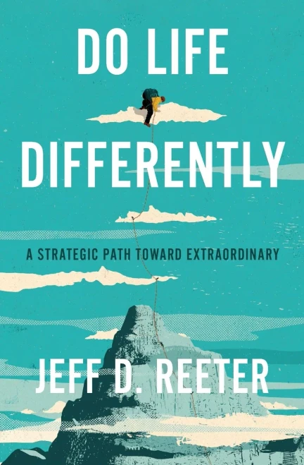 Do Life Differently: A Strategic Path Toward Extraordinary