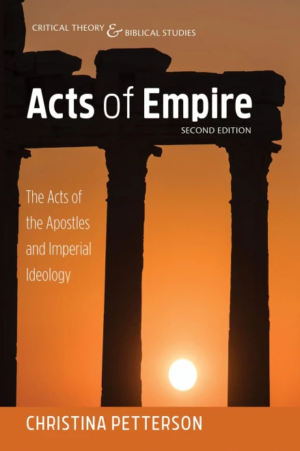 Acts of Empire, Second Edition: The Acts of the Apostles and Imperial Ideology (Critical Theory and Biblical Studies)