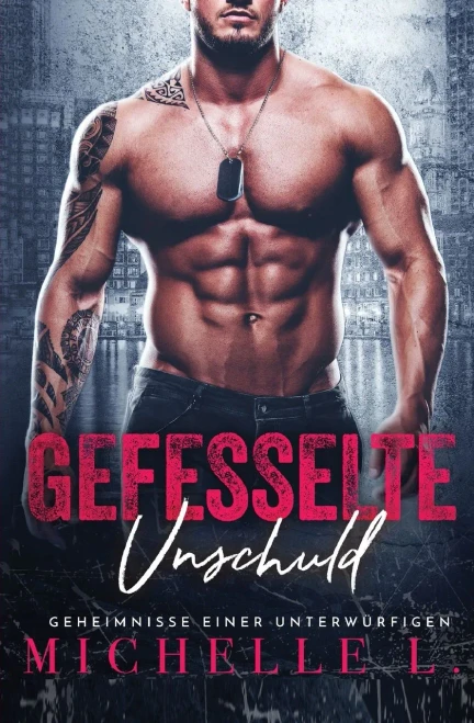 Gefesselte Unschuld: Bad Boy Liebesromane (Geheimnisse Einer Unterw?rfigen) (German Edition)