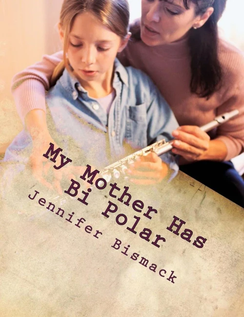 My Mother has Bi Polar: Explaining Bi Polar to Kids