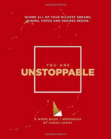 You Are Unstoppable: WHERE ALL OF YOUR WILDEST DREAMS, WISHES, HOPES AND DESIRES RESIDE.