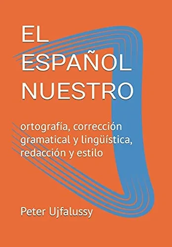 EL ESPA?OL NUESTRO: ortografía, corrección gramatical y ling?ística, redacción y estilo (Spanish Edition)