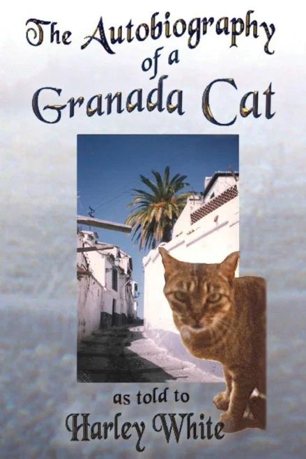 The Autobiography of a Granada Cat: As Told to Harley White