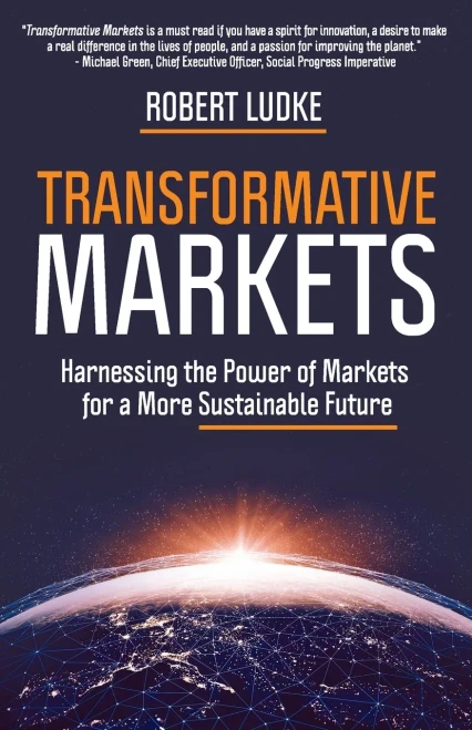 Transformative Markets: Harnessing the Power of Markets for a Sustainable Future