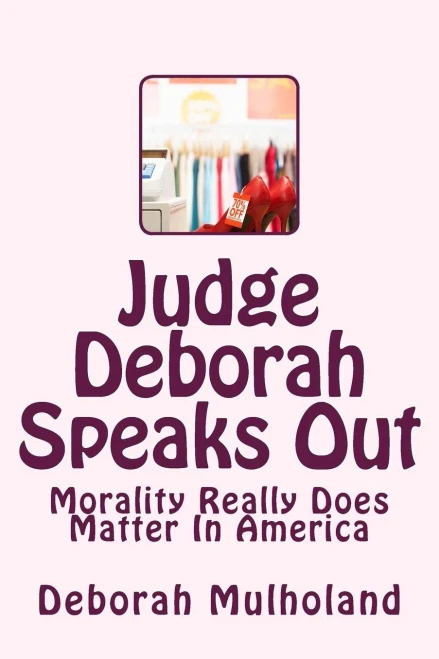 Judge Deborah Speaks Out: Morality Really Does Matter In America