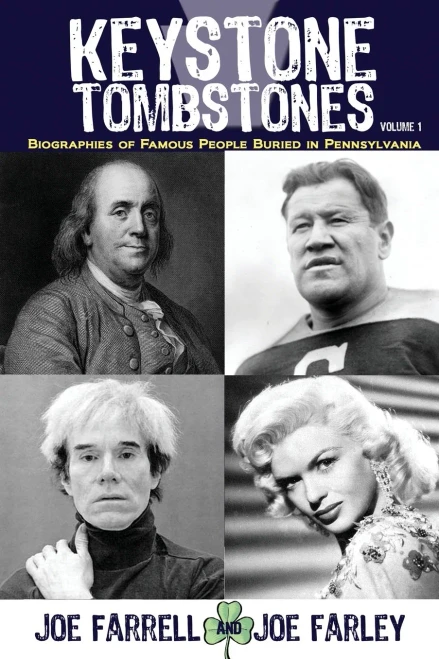 Keystone Tombstones Volume 1: Biographies of Famous People Buried in Pennsylvania