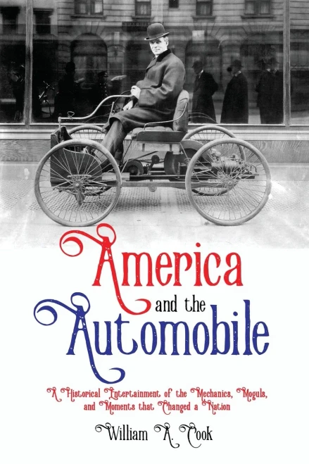 America and the Automobile: A Historical Entertainment of the Mechanics, Moguls, and Moments that Changed a Nation