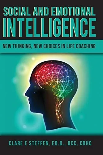 Social and Emotional Intelligence: New Thinking, New Choices in Life Coaching