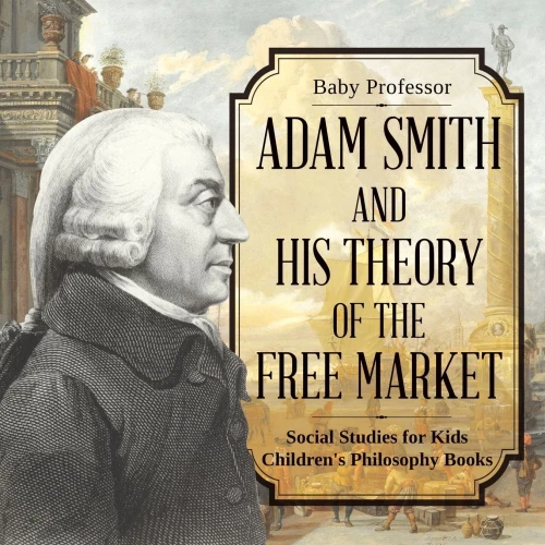 Adam Smith and His Theory of the Free Market - Social Studies for Kids | Children's Philosophy Books