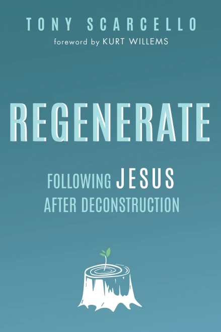 Regenerate: Following Jesus After Deconstruction