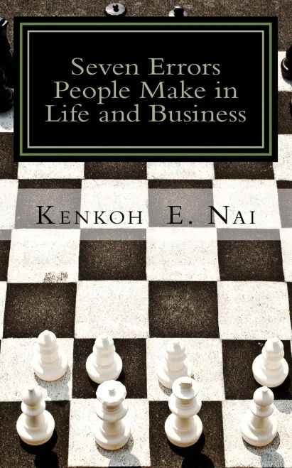 7 Errors People Make in Life and Business: Don't overlook them and spend a lifetime in regret