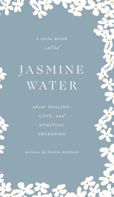 Jasmine Water: A little Book about Healing, Love, and Spiritual Awakening