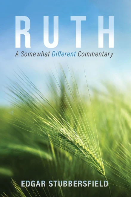 Ruth: A Somewhat Different Commentary