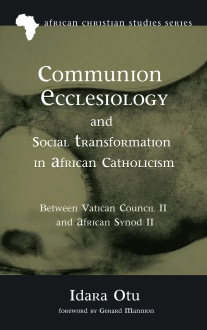 Communion Ecclesiology and Social Transformation in African Catholicism (17) (African Christian Studies)