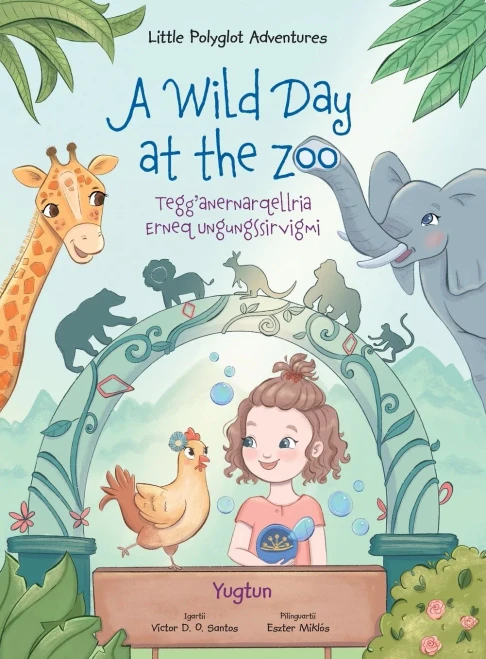 A Wild Day at the Zoo / Tegg'anernarqellria Erneq Ungungssirvigmi - Yup'ik (Yugtun) Edition: Children's Picture Book (Little Polyglot Adventures) (Yupik Languages Edition)