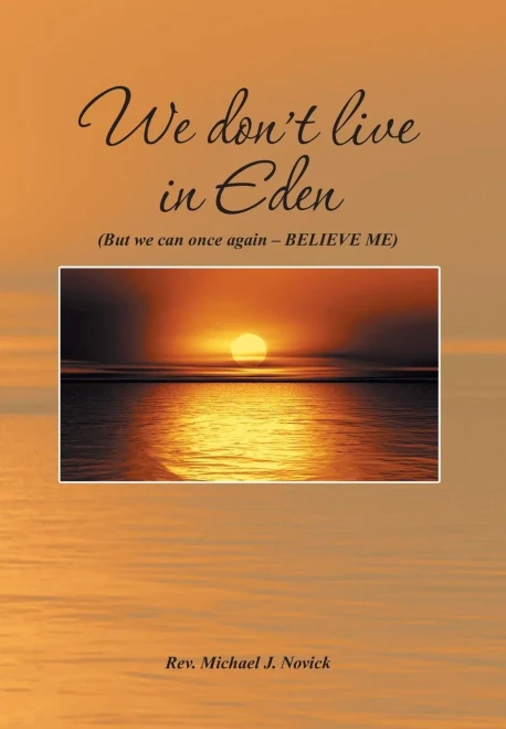 We Don't Live in Eden: (But We Can Once Again - Believe Me)