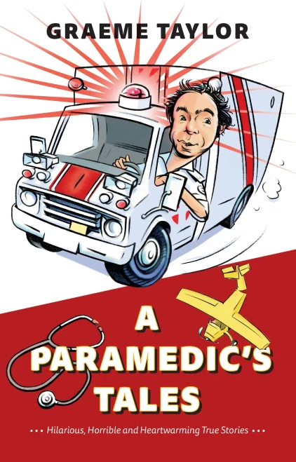 A ParamedicÆs Tales: Hilarious, Horrible and Heartwarming True Stories