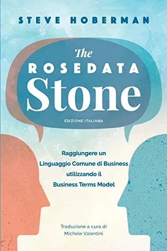 The Rosedata Stone Italian Version: Raggiungere un Linguaggio Comune di Business utilizzando il Business Terms Model (Italian Edition)