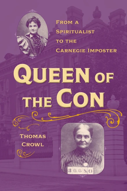Queen of the Con: From a Spiritualist to the Carnegie Imposter (True Crime History)