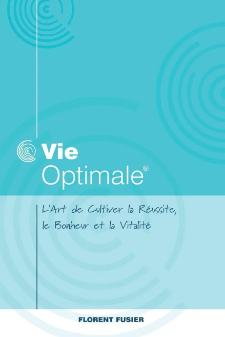 Vie Optimale, L'art de cultiver la r?ussite, le bonheur et la vitalit?