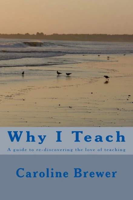 Why I Teach: A guide to re-discovering the love of teaching