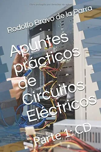 Apuntes prácticos de Circuitos El?ctricos: Parte 1: CD (Apuntes de Circuitos El?ctricos) (Spanish Edition)