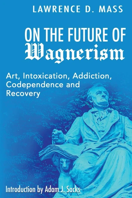 On the Future of Wagnerism: Art, Intoxication, Addiction, Codependence and Recovery (Jewish Wagnerism)