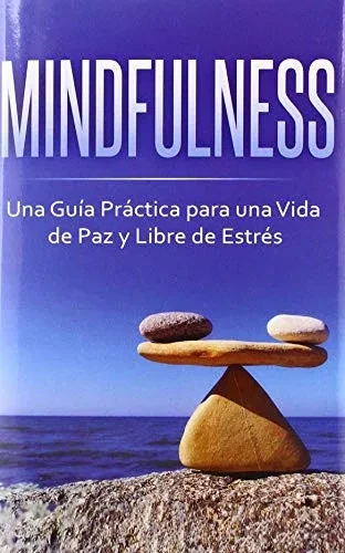 Mindfulness: Una Guía Práctica para una Vida de Paz y Libre de Estr?s (Spanish Edition)