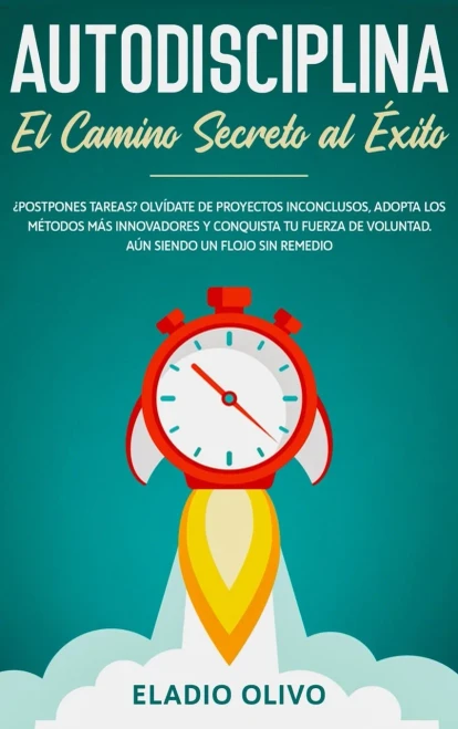 Autodisciplina: Camino secreto al ?xito: Postpones tareas? Olvídate de proyectos inconclusos, adopta los m?todos más innovadores y conquista tu fuerza ... siendo un flojo sin remedio (Spanish Edition)