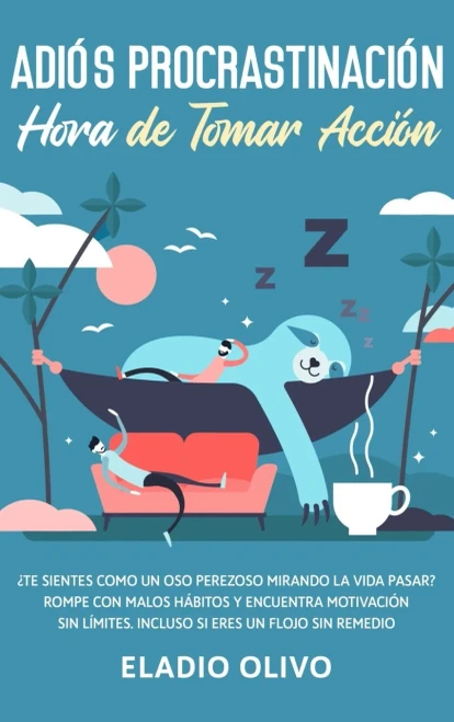 Adiós procrastinación, hora de tomar acción: Te sientes como un oso perezoso mirando la vida pasar? Rompe con malos hábitos y encuentra motivación sin ... siendo un flojo sin remedio (Spanish Edition)