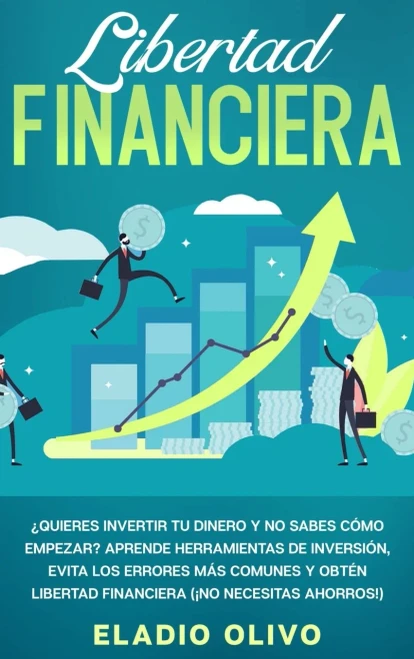 Libertad financiera: Quieres invertir tu dinero y no sabes cómo empezar? Aprende herramientas de inversión, evita los errores más comunes y obt?n ... (íNo necesitas ahorros!) (Spanish Edition)
