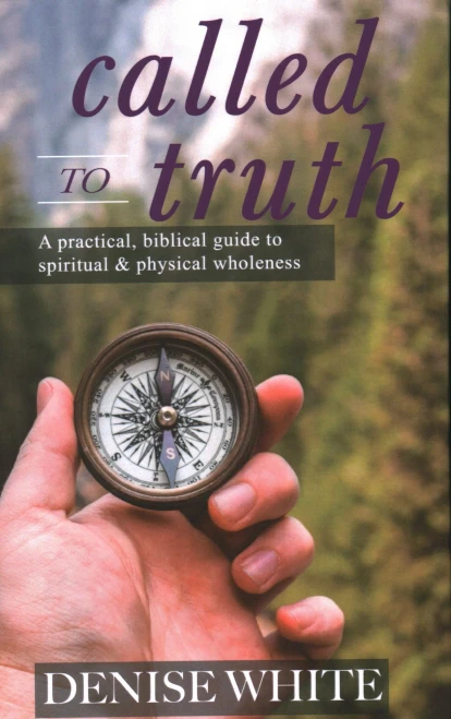 Called to Truth: A Practical, Biblical Guide to Spiritual and Physical Wholeness
