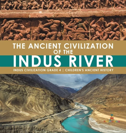 The Ancient Civilization of the Indus River Indus Civilization Grade 4 Children's Ancient History