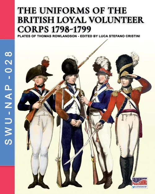 The uniforms of thr British Loyal Volunteer Corps 1798-1799 (Soldiers, Weapons & Uniforms NAP)