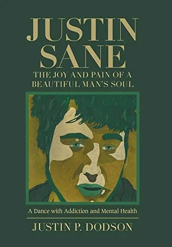 Justin Sane - the Joy and Pain of a Beautiful Man's Soul: A Dance with Addiction and Mental Health