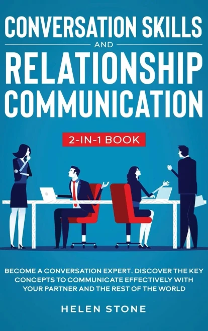 Conversation Skills and Relationship Communication 2-in-1 Book: Become a Conversation Expert. Discover The Key Concepts to Communicate Effectively with your Partner and The Rest of The World