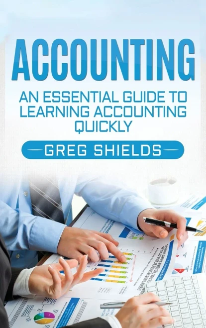 Accounting: An Essential Guide to Learning Accounting Quickly