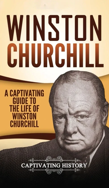Winston Churchill: A Captivating Guide to the Life of Winston Churchill