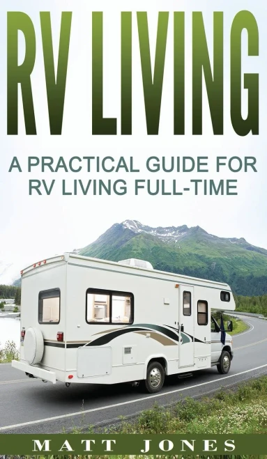 RV Living: A Practical Guide For RV Living Full-Time