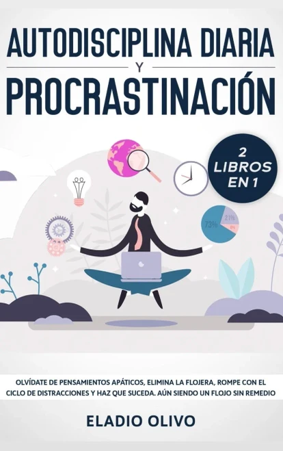 Autodisciplina diaria y procrastinación 2 libros en 1: Olvídate de pensamientos apáticos, elimina la flojera, rompe con el ciclo de distracciones y ... siendo un flojo sin remedio (Spanish Edition)