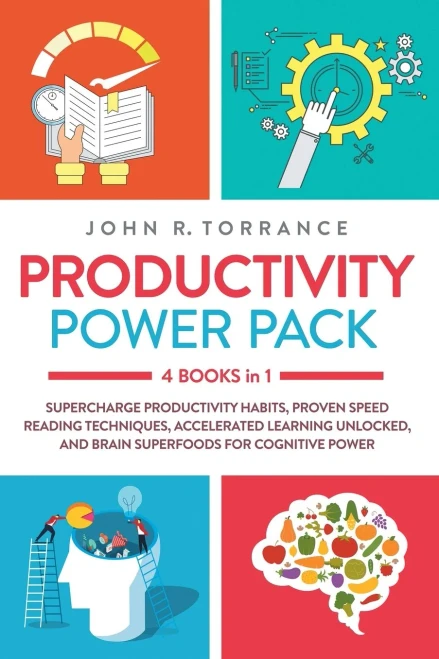Productivity Power Pack: 4 Books in 1: Supercharge Productivity Habits, Proven Speed Reading Techniques, Accelerated Learning Unlocked, and Brain Superfoods for Cognitive Power
