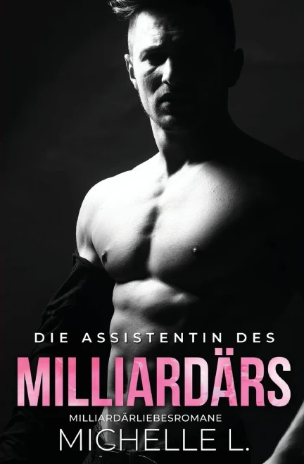 Die Assistentin des Milliard?rs: Milliard?r Liebesromane (German Edition)