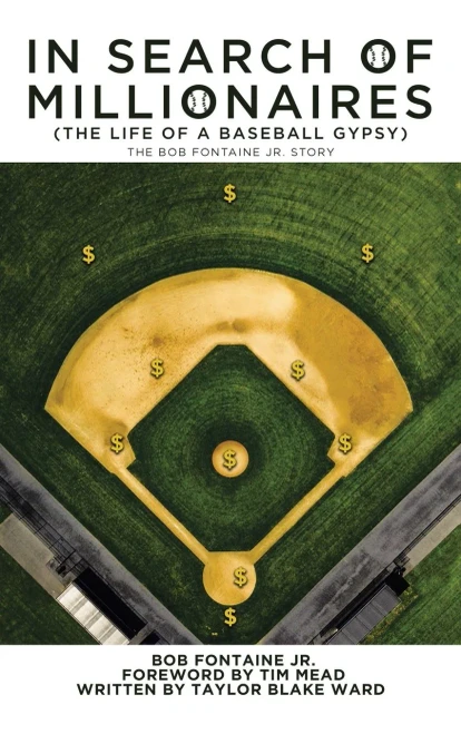 In Search of Millionaires the Life of a Baseball Gypsy: The Accounts of Bob Fontaine Jr.