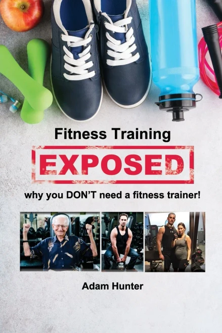 Fitness Training Exposed: Why You Don't Need a Fitness Trainer!