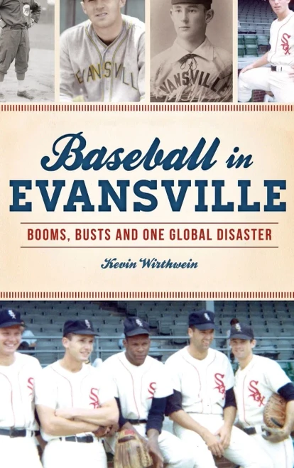 Baseball in Evansville: Booms, Busts and One Global Disaster