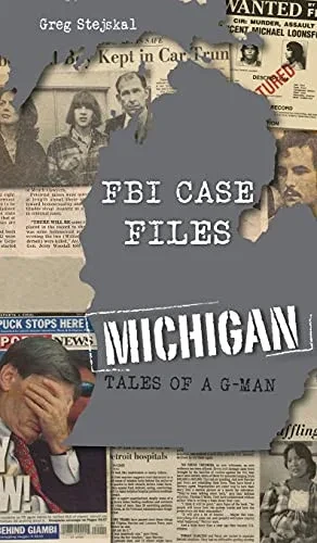 FBI Case Files Michigan: Tales of a G-Man