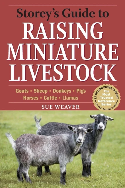 Storey's Guide to Raising Miniature Livestock: Goats, Sheep, Donkeys, Pigs, Horses, Cattle, Llamas