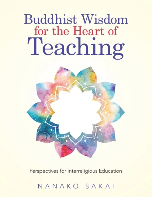 Buddhist Wisdom for the Heart of Teaching: Perspectives for Interreligious Education