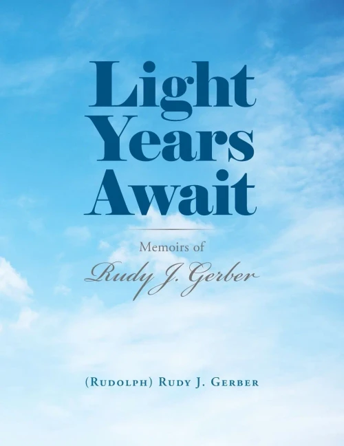 Light Years Await: Memoirs of Rudy J. Gerber