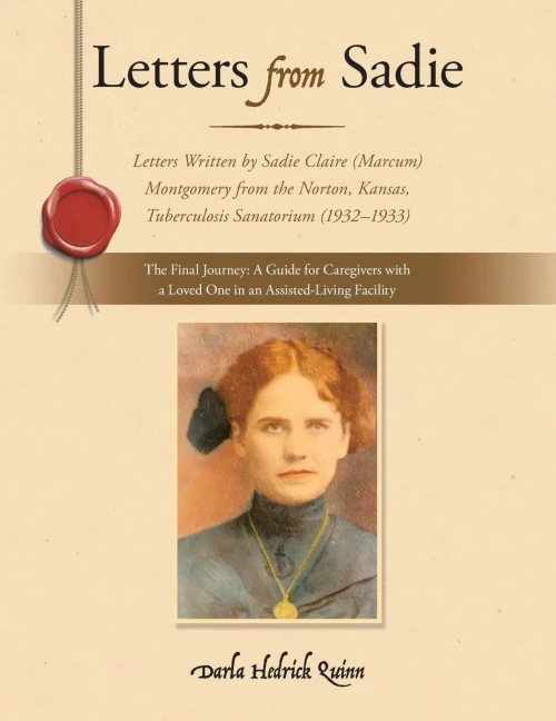 Letters from Sadie: Letters Written by Sadie Claire Marcum Montgomery from the Norton, Kansas, Tuberculosis Sanatorium, 1932û1933